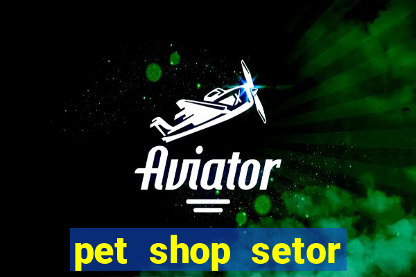 pet shop setor vila nova goiania